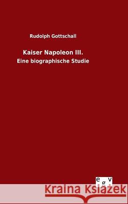 Kaiser Napoleon III. Gottschall, Rudolph 9783734004186 Salzwasser-Verlag Gmbh - książka