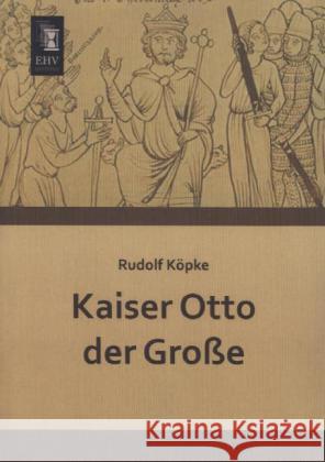 Kaiser Otto der Große Köpke, Rudolf 9783955645021 EHV-History - książka