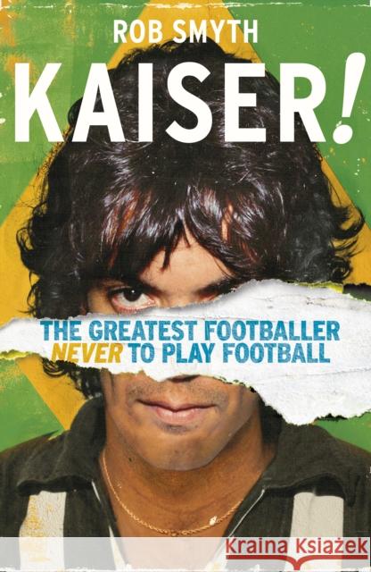 Kaiser: The Greatest Footballer Never To Play Football Rob Smyth 9781787290259 Vintage Publishing - książka