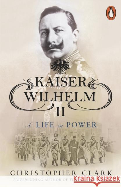 Kaiser Wilhelm II: A Life in Power Christopher Clark 9780141039930 Penguin Books Ltd - książka