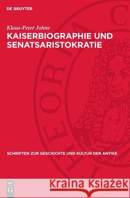 Kaiserbiographie Und Senatsaristokratie: Untersuchungen Zur Datierung Und Sozialen Herkunft Der Historia Augusta Klaus-Peter Johne 9783112718568 de Gruyter - książka