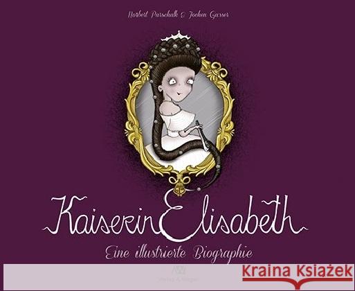 Kaiserin Elisabeth : Eine illustrierte Biographie Parschalk, Norbert 9788865632130 Weger - książka