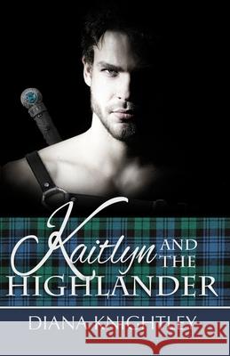 Kaitlyn and the Highlander Diana Knightley 9781982991265 Independently Published - książka