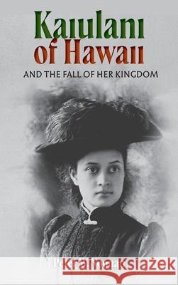 Kaiulani Of Hawaii: And The Fall Of Her Kingdom Peter W Noonan 9780968353462 Magistralis - książka