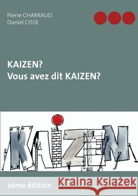 Kaizen ? Vous avez dit Kaizen ? Pierre Charraud Daniel Cisse 9782322220731 Books on Demand - książka