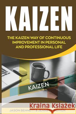 Kaizen: The Kaizen Way of Continuous Improvement in Personal and Professional Life Jason Bennett Jennifer Bowen 9781724653581 Createspace Independent Publishing Platform - książka