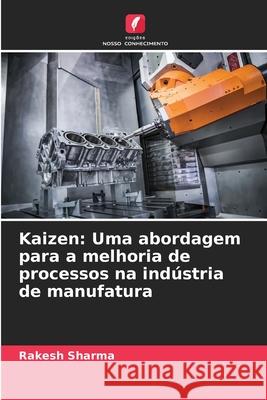 Kaizen: Uma abordagem para a melhoria de processos na indústria de manufatura Sharma, Rakesh 9786209076060 Edições Nosso Conhecimento - książka