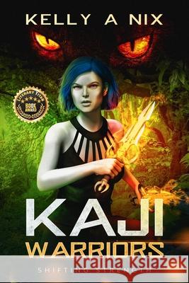Kaji Warriors: Shifting Strength Kelly A. Nix 9780578673950 Ignited Publishing LLC - książka