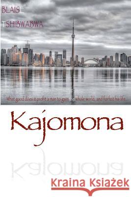 Kajomona (Limited Edition): What good does it profit a man to gain the whole world, and forfeit his life... Tshibwabwa, Blaise 9781475256963 Createspace - książka