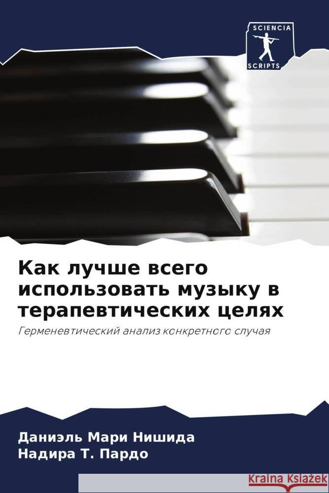 Kak luchshe wsego ispol'zowat' muzyku w terapewticheskih celqh Nishida, Daniäl' Mari, Pardo, Nadira T. 9786208549589 Sciencia Scripts - książka