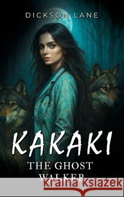 Kakaki, The Ghost Walker Dickson Lane 9781969919916 Prime Seven Media - książka