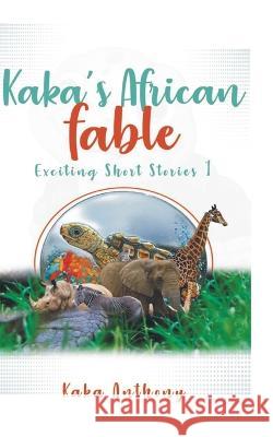 Kaka's African Fable: Short Exciting Stories Kaka Anthony   9798832322575 Independently Published - książka