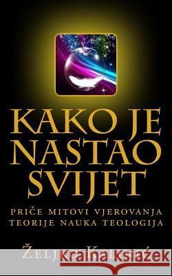 Kako Je Nastao Svijet Eljko Kalinic 9781530384051 Createspace Independent Publishing Platform - książka