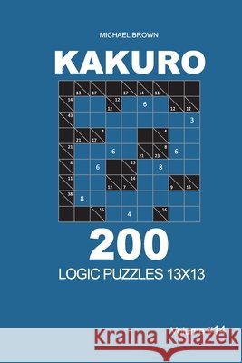 Kakuro - 200 Logic Puzzles 13x13 (Volume 14) Michael Brown 9798670246293 Independently Published - książka