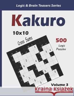 Kakuro: 500 Logic Puzzles (10x10): Keep Your Brain Young Khalid Alzamili 9781674775715 Independently Published - książka