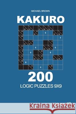 Kakuro - 200 Logic Puzzles 9x9 (Volume 10) Michael Brown 9781656705419 Independently Published - książka
