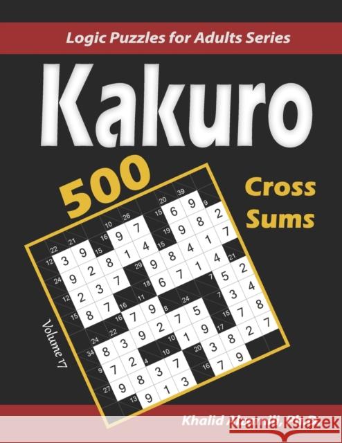 Kakuro (Cross Sums): 500 Logic Puzzles (6x6 - 8x8 - 10x10): Keep Your Brain Young Khalid Alzamili 9798621333614 Independently Published - książka