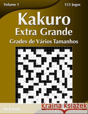 Kakuro Extra Grande Grades de Vários Tamanhos - Volume 1 - 153 Jogos Snels, Nick 9781512368802 Createspace - książka