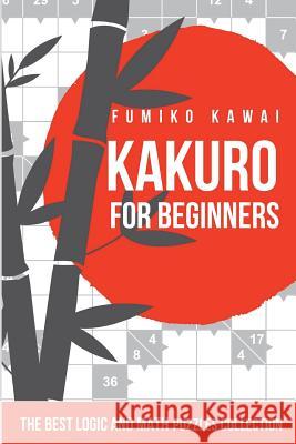 Kakuro For Beginners: The Best Logic and Math Puzzles Collection Fumiko Kawai 9781983062759 Independently Published - książka