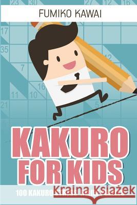 Kakuro For Kids: 100 Kakuro Stress Relief Puzzles Kawai, Fumiko 9781982999100 Independently Published - książka
