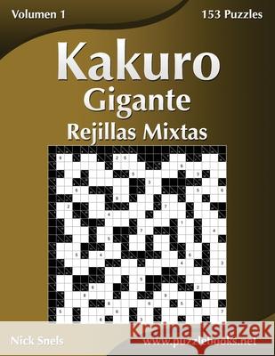 Kakuro Gigante Rejillas Mixtas - Volumen 1 - 153 Puzzles Nick Snels 9781512329315 Createspace - książka