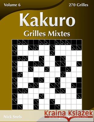 Kakuro Grilles Mixtes - Volume 6 - 270 Grilles Nick Snels 9781511453608 Createspace - książka