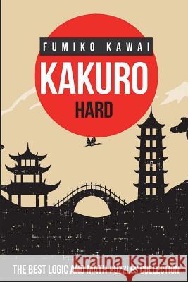 Kakuro Hard: The Best Logic and Math Puzzles Collection Fumiko Kawai 9781983063251 Independently Published - książka