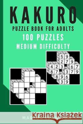 Kakuro Puzzle Book For Adults: 100 Puzzles Medium Difficulty for Kakuro Lovers Marlon Cranston 9781705608845 Independently Published - książka