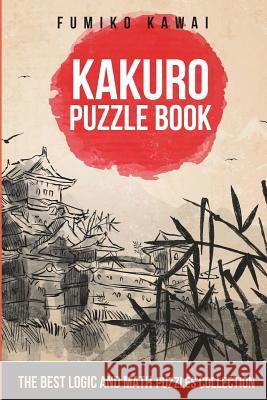 Kakuro Puzzle Book: The Best Logic and Math Puzzles Collection Fumiko Kawai 9781983099434 Independently Published - książka