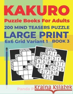 Kakuro Puzzle Books For Adults - 200 Mind Teasers Puzzle - Large Print - 6x6 Grid Variant 1 - Book 3: Brain Games Books For Adults - Mind Teaser Puzzl Panda Puzzle Book 9781693957611 Independently Published - książka