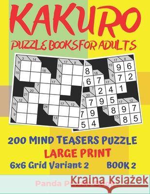Kakuro Puzzle Books For Adults - 200 Mind Teasers Puzzle - Large Print - 6x6 Grid Variant 2 - Book 2: rain Games Books For Adults - Mind Teaser Puzzle Panda Puzzle Book 9781694050427 Independently Published - książka