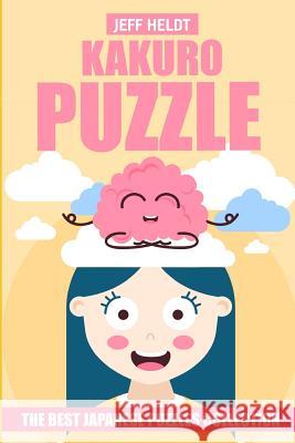 Kakuro Puzzle: The Best Japanese Puzzles Collection Jeff Heldt 9781719898812 Independently Published - książka