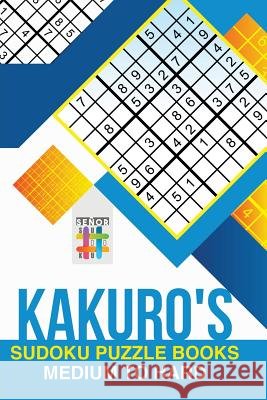 Kakuro's Sudoku Puzzle Books Medium to Hard Senor Sudoku 9781645215905 Senor Sudoku - książka