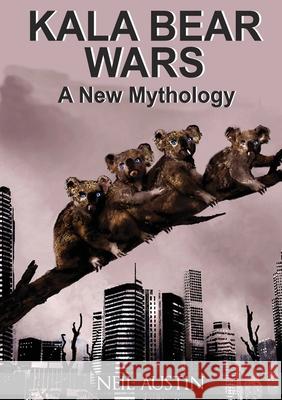 Kala Bear Wars: A New Mythology Neil Austin 9780648121206 Neil Austin - książka