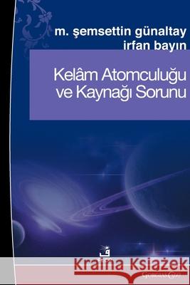 Kalam Atomism and the Problem of Its Source Mehmet Şemseddin G?naltay 9781463248901 Fcr - książka