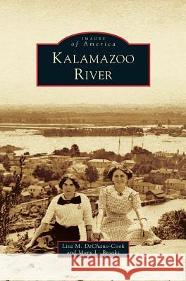 Kalamazoo River Lisa M. Dechano-Cook Mary L. Brooks 9781540235497 Arcadia Publishing Library Editions - książka