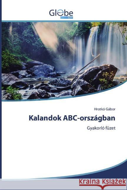 Kalandok ABC-országban : Gyakorló füzet Gábor, Hrotkó 9786139418602 GlobeEdit - książka