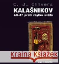 Kalašnikov. AK-47 proti zbytku světa C.J. Chivers 9788025710067 DokoÅ™Ã¡n - książka