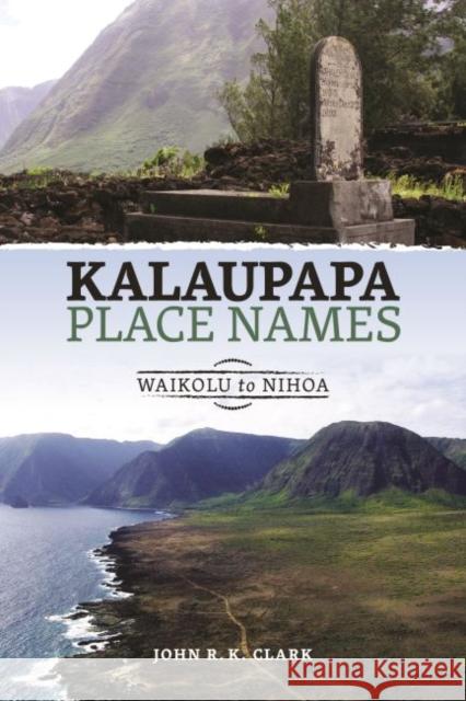 Kalaupapa Place Names: Waikolu to Nihoa John R. K. Clark Jason Iāsona K. Ellinwood Richard Keao Nesmith 9780824872724 University of Hawaii Press - książka