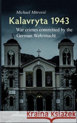 Kalavryta 1943: War crimes committed by the German Wehrmacht Michael Mitrovic Michael Schuster 9783819227882 Bod - Books on Demand - książka