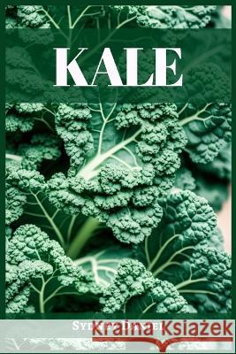 Kale: The Leafy Green Powerhouse for Vibrant Health and Culinary Delights (2023 Guide for Beginners) Sydney Daniel   9783988314123 Sydney Daniel - książka