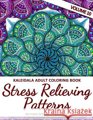 Kaleidala Adult Coloring Book: Stress Relieving Patterns, Volume 10 Richard Edward Hargreaves 9781519485038 Createspace - książka