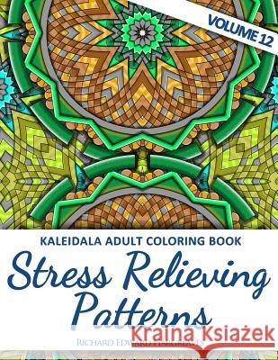 Kaleidala Adult Coloring Book: Stress Relieving Patterns, Volume 12 Richard Edward Hargreaves 9781519721747 Createspace Independent Publishing Platform - książka