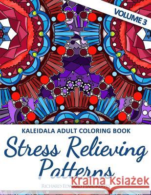 Kaleidala Adult Coloring Book: Stress Relieving Patterns, Volume 3 Richard Edward Hargreaves 9781517399559 Createspace - książka