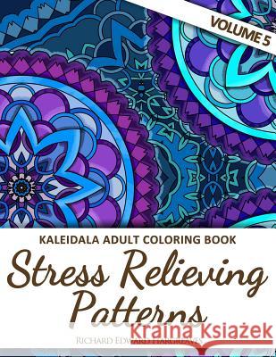 Kaleidala Adult Coloring Book: Stress Relieving Patterns, Volume 5 Richard Edward Hargreaves 9781517645168 Createspace - książka