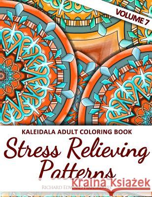 Kaleidala Adult Coloring Book: Stress Relieving Patterns, Volume 7 Richard Edward Hargreaves 9781518667961 Createspace - książka