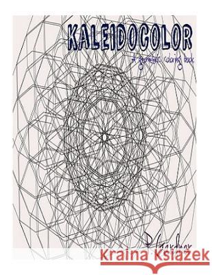 Kaleidocolor: A Geometric Coloring Book P. Gardner 9781523976980 Createspace Independent Publishing Platform - książka