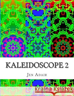 Kaleidoscope 2: A Coloring Book for Adults - Design Edition 2 Jen Adair 9781515313595 Createspace Independent Publishing Platform - książka