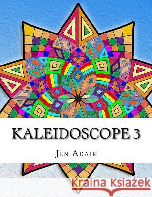 Kaleidoscope 3: Coloring Book for Adults! Jen Adair 9781516827152 Createspace - książka