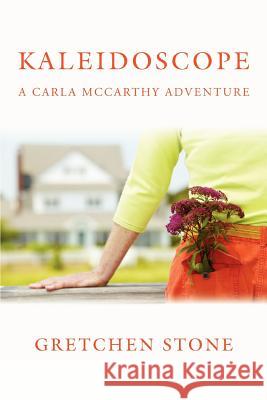 Kaleidoscope: A Carla McCarthy Adventure Stone, Gretchen 9780595387458 iUniverse - książka